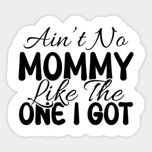 Ain't No Mommy Like The One I Got Sticker